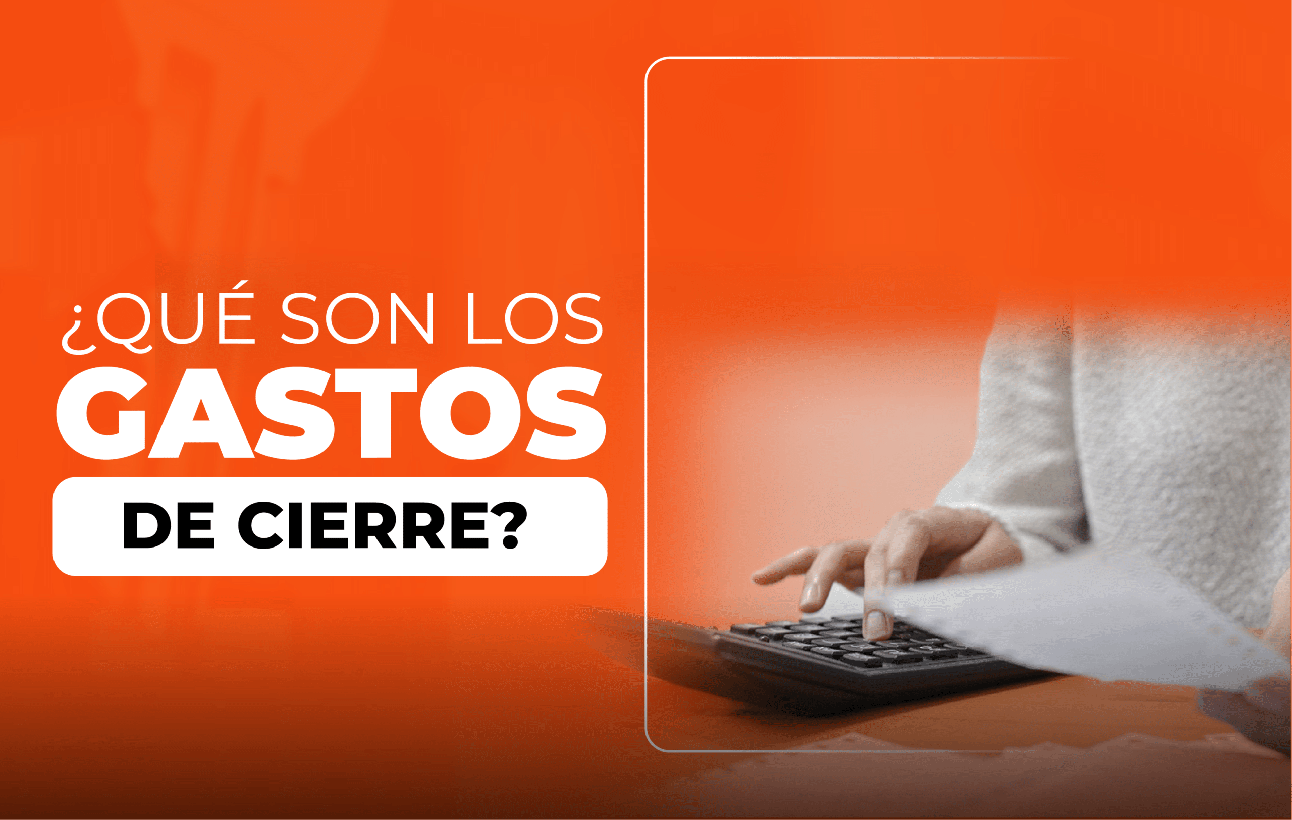 ¿Sabes qué son los gastos de cierre?